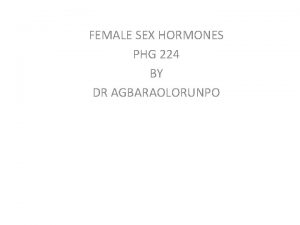 FEMALE SEX HORMONES PHG 224 BY DR AGBARAOLORUNPO