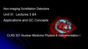 Nonimaging Scintillation Detectors Unit III Lectures 3 4