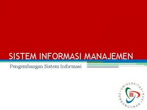 SISTEM INFORMASI MANAJEMEN Pengembangan Sistem Informasi Chaerul Anwar