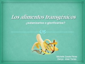 Los alimentos transgnicos satanizarlos o glorificarlos Michelle Zarate