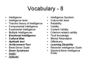 Vocabulary 8 Intelligence tests Triarchic theory of intelligence