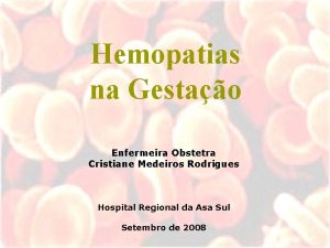 Hemopatias na Gestao Enfermeira Obstetra Cristiane Medeiros Rodrigues