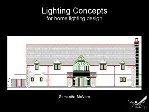 Lighting Concepts for home lighting design Samantha Mc