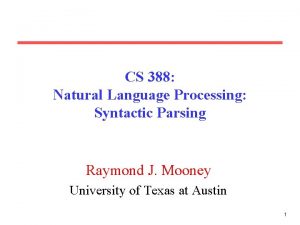 CS 388 Natural Language Processing Syntactic Parsing Raymond