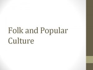 Folk and Popular Culture Definition of Culture A