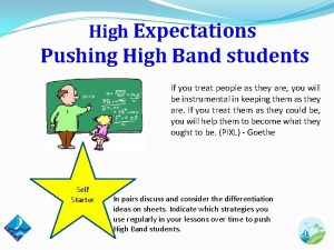 High Expectations Pushing High Band students If you