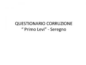 QUESTIONARIO CORRUZIONE Primo Levi Seregno 1 Sesso a