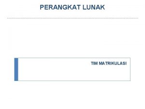 PERANGKAT LUNAK TIM MATRIKULASI Danang Wahyu Utomo RENCANA