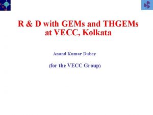 R D with GEMs and THGEMs at VECC