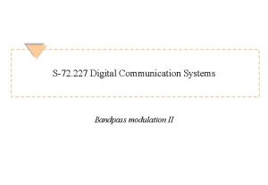 S72 227 Digital Communication Systems Bandpass modulation II