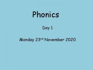 Phonics Day 1 Monday 23 rd November 2020