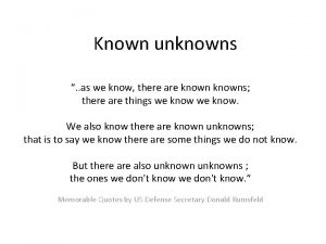 Known unknowns as we know there are knowns