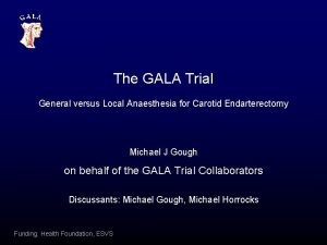 The GALA Trial General versus Local Anaesthesia for