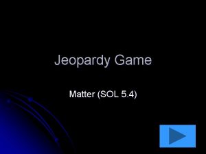 Jeopardy Game Matter SOL 5 4 Atoms Elements