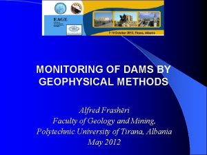 Lecture MONITORING OF DAMS BY GEOPHYSICAL METHODS Alfred
