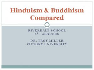 Hinduism Buddhism Compared RIVERDALE SCHOOL 6 TH GRADERS