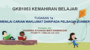 GKB 1053 KEMAHIRAN BELAJAR TUGASAN 1 a MENILAI