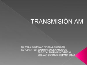 TRANSMISIN AM MATERIA SISTEMAS DE COMUNICACIN I ESTUDIANTES