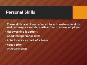 Personal Skills These skills are often referred to