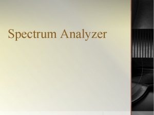 Spectrum Analyzer INTRODUCTION A spectrum in the practical