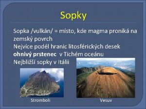 Sopky Sopka vulkn msto kde magma pronik na