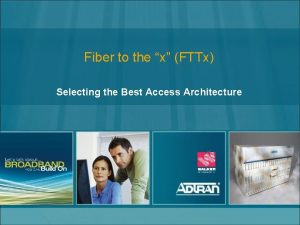 Fiber to the x FTTx Selecting the Best