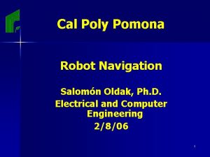 Cal Poly Pomona Robot Navigation Salomn Oldak Ph