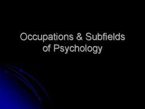 Occupations Subfields of Psychology Standard l SSPFR 1