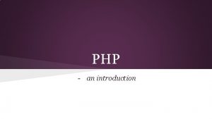 PHP an introduction PHP PHP is a server