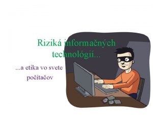 Rizik informanch technolgi a etika vo svete potaov