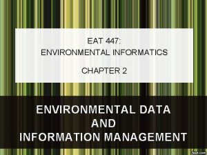 EAT 447 ENVIRONMENTAL INFORMATICS CHAPTER 2 ENVIRONMENTAL DATA