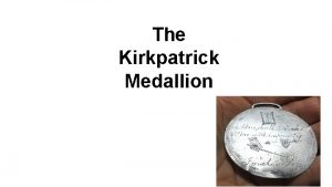 The Kirkpatrick Medallion My name is Chip Kirkpatrick