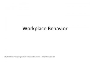 Workplace Behavior adapted from Inappropriate Workplace Behaviors Odle