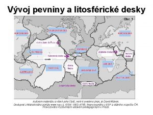 Vvoj pevniny a litosfrick desky Obr 1 Autorem