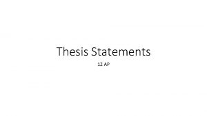 Thesis Statements 12 AP Now your thesis statements