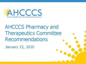 AHCCCS Pharmacy and Therapeutics Committee Recommendations January 22