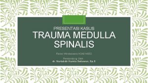 PRESENTASI KASUS TRAUMA MEDULLA SPINALIS Raras Windaswara H