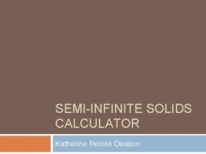 SEMIINFINITE SOLIDS CALCULATOR Katherine Reinke Deason Motivation Easily