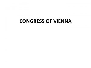 CONGRESS OF VIENNA September 1814 hundreds of diplomats