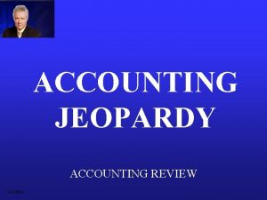 ACCOUNTING JEOPARDY ACCOUNTING REVIEW DOCSEDA DebitCredit Adjustments Income