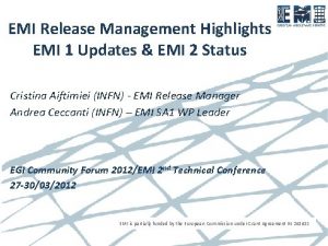 EMI Release Management Highlights EMI 1 Updates EMI