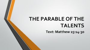 THE PARABLE OF THE TALENTS Text Matthew 25