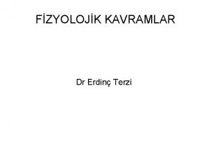 FZYOLOJK KAVRAMLAR Dr Erdin Terzi Fizyoloji nedir Canl