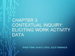 CHAPTER 3 CONTEXTUAL INQUIRY ELICITING WORK ACTIVITY DATA