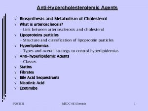 AntiHypercholesterolemic Agents Biosynthesis and Metabolism of Cholesterol What