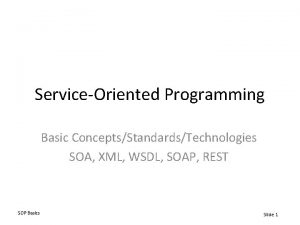 ServiceOriented Programming Basic ConceptsStandardsTechnologies SOA XML WSDL SOAP