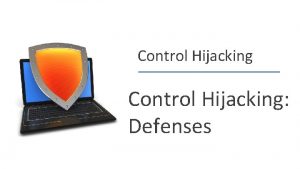 Control Hijacking Defenses Dan Boneh Recap control hijacking