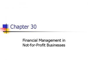 Chapter 30 Financial Management in NotforProfit Businesses Topics