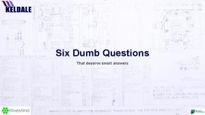 Six Dumb Questions That deserve smart answers Six