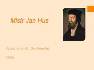 Mistr Jan Hus Vypracovala Karolna Konen 6 tda